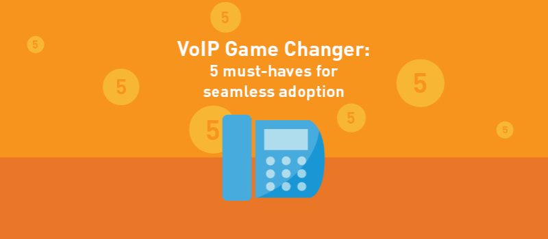 View post: VoIP Game Changer: 5 must-haves for seamless adoption
