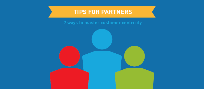 View post: Partners: 7 Easy tips to master customer centricity